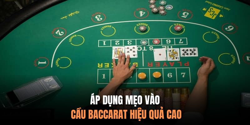 Áp dụng mẹo vào cầu Baccarat hiệu quả cao