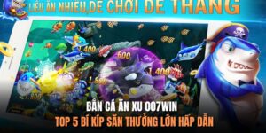 Bắn Cá Ăn Xu 007Win - Top 5 Bí Kíp Săn Thưởng Lớn Hấp Dẫn