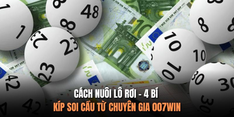 Cách Nuôi Lô Rơi - 4 Bí Kíp Soi Cầu Từ Chuyên Gia 007Win