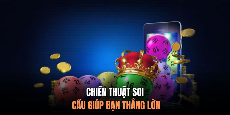 Chiến thuật soi cầu giúp bạn thắng lớn