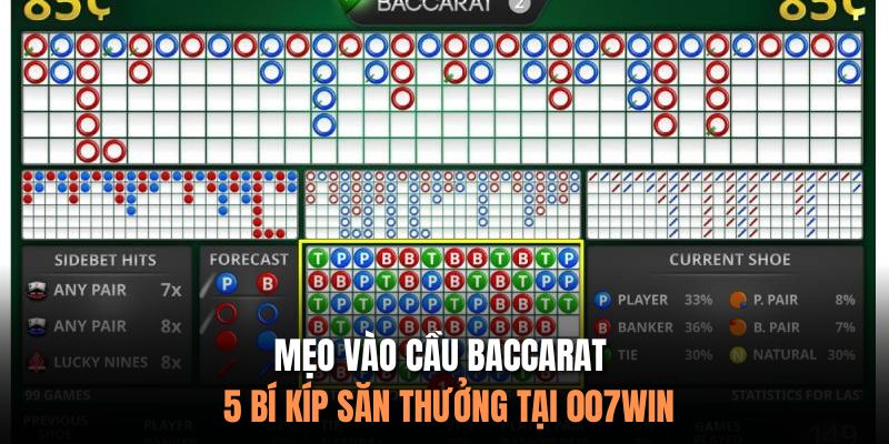 Mẹo Vào Cầu Baccarat - 5 Bí Kíp Săn Thưởng Tại 007Win