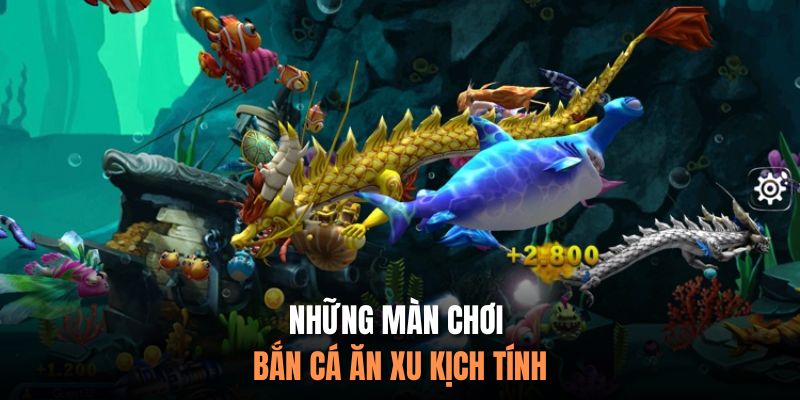 Những màn chơi bắn cá ăn xu kịch tính