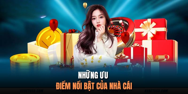 Những điểm ưu tiên nổi bật của nhà cái