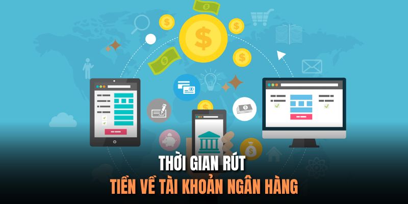 Thời gian rút tiền về tài khoản ngân hàng